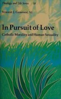 In Pursuit of Love: Catholic Morality and Human Sexuality