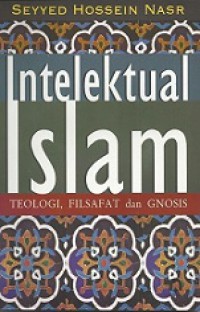Intelektual Islam: Teologi, Filsafat dan Gnosis [Judul asli: Theology, Philosophy and Spirituality]