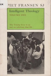 Intelligent Theology (Vol.I): The Trinity lives in us and we celebrate that life