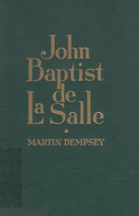 John Baptist de La Salle: His Life and His Institute