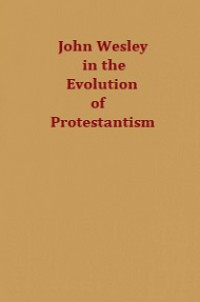 John Wesley in the Evolution of Protestantism