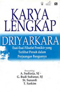Karya Lengkap Driyarkara: Esai-esai filsafat pemikir yang terlibat penuh dalam perjuangan bangsanya