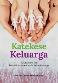 Katekese Keluarga: Panduan Praktis Pendidikan Iman Katolik dalam Keluarga