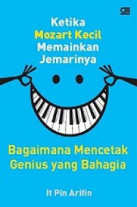 Ketika Mozart Kecil Memainkan Jemarinya. Bagaimana Mencetak Genius Yang Bahagia