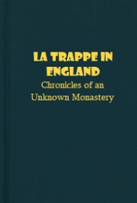 La Trappe in England: Chronicles of an Unknown Monastery