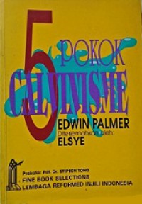Lima Pokok Calvinisme [Judul asli: The Five Points of Calvinism]
