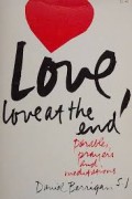 Love, Love at the End: Parables, Prayers and Meditations