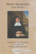 Marie Madeleine Julie Postel: Foundress of the Congregation of the Sisters of St. Marie-Madeleine Postel