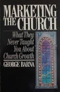 Marketing the Church: What They Never Taught You About Church Growth