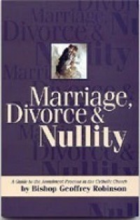 Marriage, Divorce and Nullity: A Guide to the Annulment Process in the Catholic Church