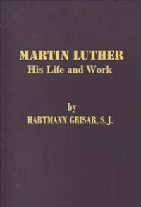 Martin Luther: His Life and Work
