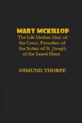 Mary McKillop: The Life Mother Mary of the Cross, Founders of the Sisters of St. Joseph of the Sacred Heart