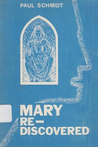 Mary Re-Discovered: An Approach to a Contemporary Mariology