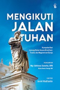 Mengikuti Jalan Tuhan: Kumpulan Esai tentang Relasi antara Kitab Suci, Tradisi, dan Magisterium Gereja