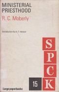 Ministerial Priesthood: Chapters (Preliminary to a Study of the Ordinal) on the Rationale of Ministry and the Meaning of Christian Priesthood