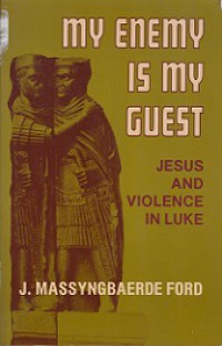My Enemy is My Guest: Jesus and Violence in Luke