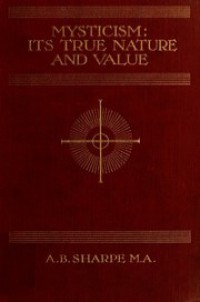 Mysticism: Its True Nature and Value
