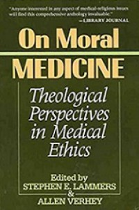 On Moral Medicine: Theological Perspectives in Medical Ethics