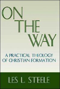 On the Way: A Practical Theology of Christian Formation