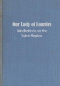 Our Lady of Lourdes: Meditations on the Salve Regina
