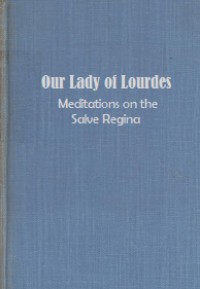 Our Lady of Lourdes: Meditations on the Salve Regina