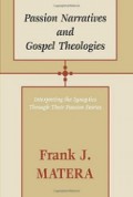 Passion Narrative and Gospel Theologies (Buku 1): Interpreting the Synoptics Through Their Passion Stories