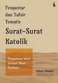 Pengantar dan Tafsir Tematis Surat-Surat Katolik: Pergulatan Iman Jemaat Abad Perdana