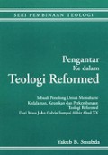 Pengantar ke dalam Teologi Reformed: Sebuah Penolong untuk Memahami Kedalaman, Keunikan dan Perkembangan Teologi Reformed dari Masa John Calvin sampai akhir abad XX