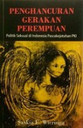 Penghancuran Gerakan Perempuan: Politik Seksual di Indonesia Pasca Kejatuhan PKI [Judul asli: Sexual Politics in Indonesia/The Politization of Gender Relations in Indonesia]