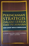 Perencanaan Strategis dalam Gereja dan Pelayanan: dari Konsep Menuju Keberhasilan [Judul asli: Church and Ministry Strategic Planning]