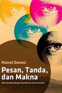 Pesan, Tanda, dan Makna: Buku Teks Dasar Mengenai Semiotika dan Teori Komunikasi