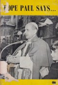 Pope Paul Says… (Translations of Some of Pope Paul’s Addresses Issued by the U.S. Catholic Conference)