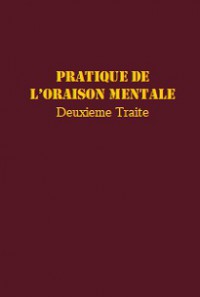 Pratique de L’oraison Mentale: Deuxieme Traite (Oraison Extraordinaire)