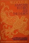Religious Life a Mystery in Christ and the Church: A Collated Study According to Vatican Council II and Subsequent Papal and Ecclesial Documents