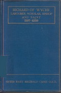 Richard of Wyche: Labourer, Scholar, Bishop, and Saint (1197-1253)