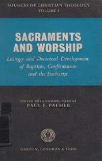 Sacraments and Worship: Liturgy and Doctrinal Development of Baptism, Confirmation and the Eucharist