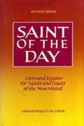 Saint of the Day: Lives and Lessons for Saints and Feasts of the New Missal