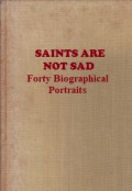 Saints are Not Sad: Forty Biographical Portraits