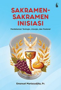 Sakramen-Sakramen Inisiasi: Pendalaman Teologis, Liturgis, dan Pastoral