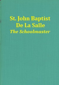 St. John Baptist De La Salle: The Schoolmaster