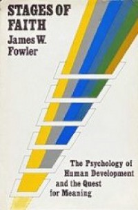 Stages of Faith: The Psychology of Human Development and the Quest for Meaning