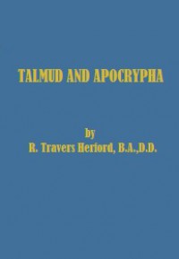 Talmud and Apocrypha: A Comparative Study of the Jewish Ethical Teaching in the Rabbinical and Non-Rabbinical Sources in the Early Centuries