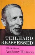 Teilhard Reassessed: A Symposium of Critical Studies in the Thought of Pere Teilhard de Chardin Attempting an Evaluation of His Place in Contemporary Christian Thinking