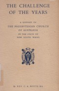 The Challenge of the Years: A History of the Presbyterian Church of Australia in the State of New South Wales