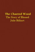 The Charred Wood: The Story of Blessed Julie Billiart