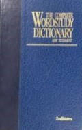 The Complete Word Study Dictionary: New Testament