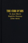 The Cure D'ars: St. Jean-Marie Baptiste Vianney (1786-1859)