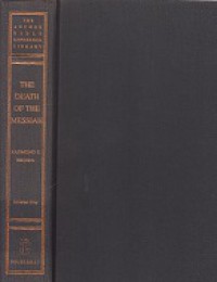 The Death of the Messiah (Vol.I): From Gethsemane to the Grave