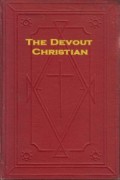 The Devout Christian: Instructed in the Faith of Christ