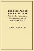 The Evidence of the Catacombs: For the Doctrines and Organisation of the Primitive Church